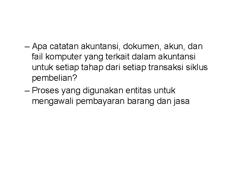– Apa catatan akuntansi, dokumen, akun, dan fail komputer yang terkait dalam akuntansi untuk