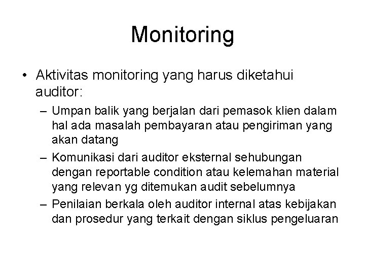 Monitoring • Aktivitas monitoring yang harus diketahui auditor: – Umpan balik yang berjalan dari
