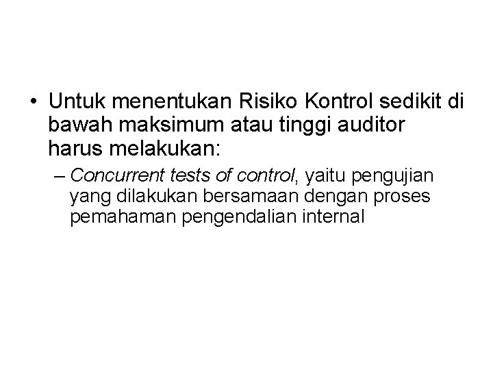  • Untuk menentukan Risiko Kontrol sedikit di bawah maksimum atau tinggi auditor harus