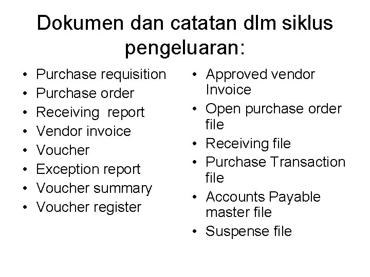 Dokumen dan catatan dlm siklus pengeluaran: • • Purchase requisition Purchase order Receiving report