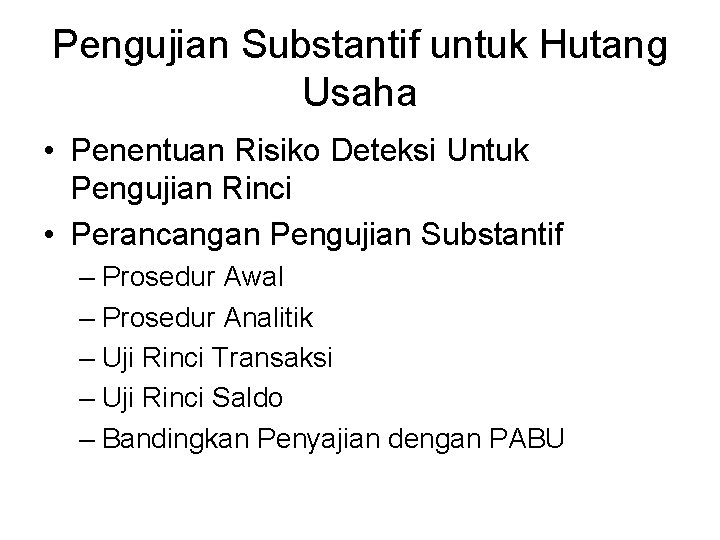 Pengujian Substantif untuk Hutang Usaha • Penentuan Risiko Deteksi Untuk Pengujian Rinci • Perancangan