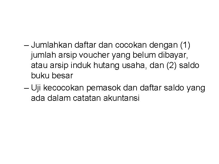 – Jumlahkan daftar dan cocokan dengan (1) jumlah arsip voucher yang belum dibayar, atau