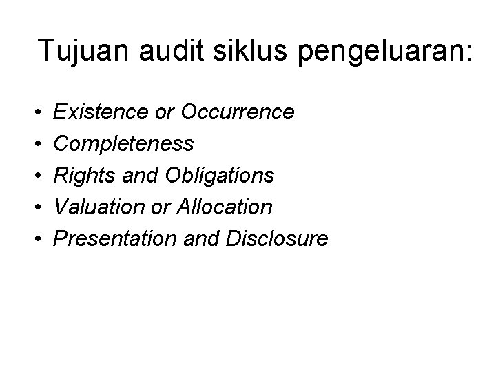 Tujuan audit siklus pengeluaran: • • • Existence or Occurrence Completeness Rights and Obligations