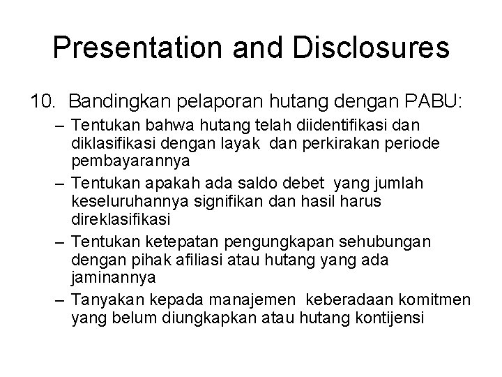 Presentation and Disclosures 10. Bandingkan pelaporan hutang dengan PABU: – Tentukan bahwa hutang telah