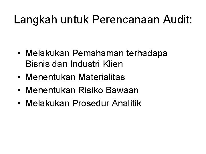 Langkah untuk Perencanaan Audit: • Melakukan Pemahaman terhadapa Bisnis dan Industri Klien • Menentukan