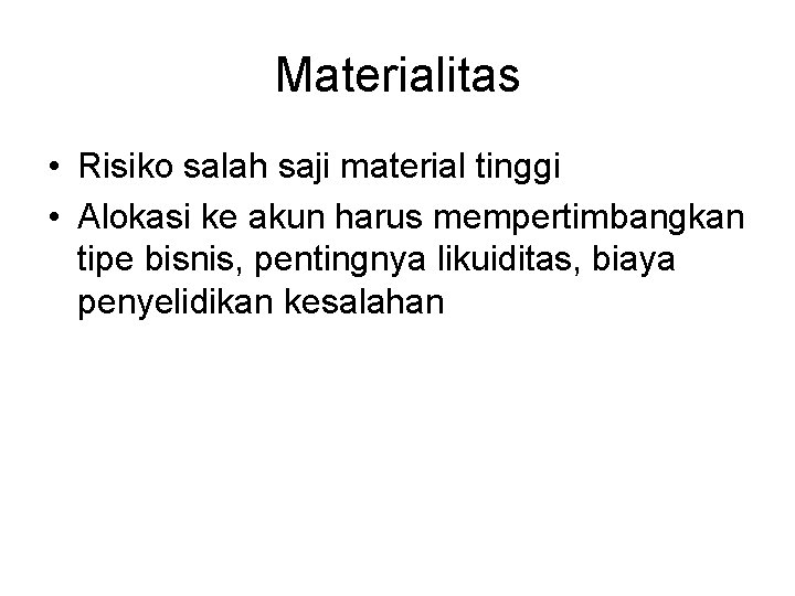 Materialitas • Risiko salah saji material tinggi • Alokasi ke akun harus mempertimbangkan tipe