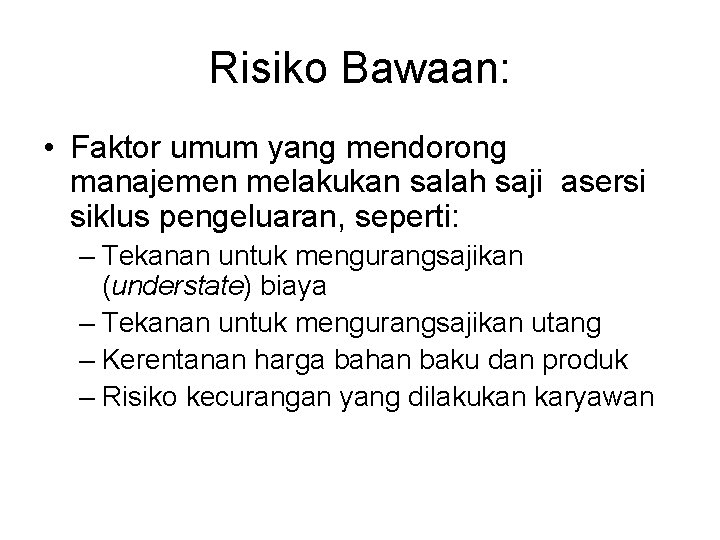 Risiko Bawaan: • Faktor umum yang mendorong manajemen melakukan salah saji asersi siklus pengeluaran,