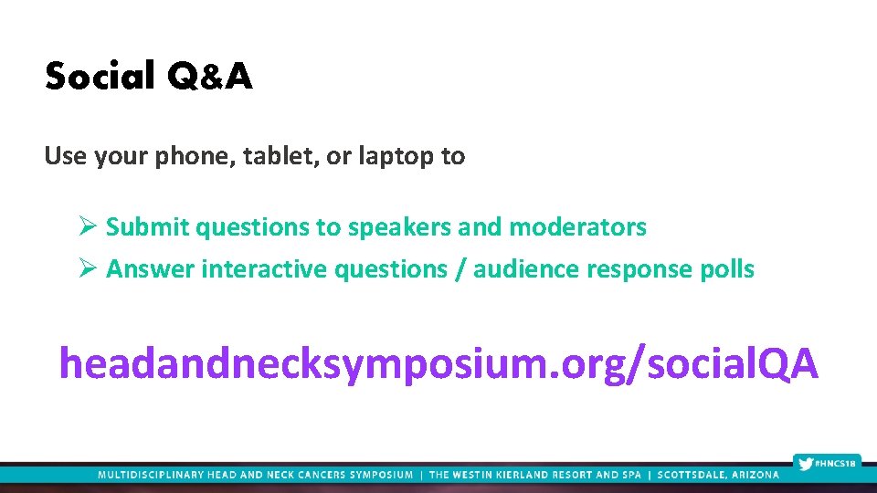 Social Q&A Use your phone, tablet, or laptop to Ø Submit questions to speakers