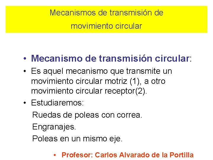 Mecanismos de transmisión de movimiento circular • Mecanismo de transmisión circular: • Es aquel