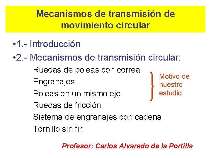 Mecanismos de transmisión de movimiento circular • 1. - Introducción • 2. - Mecanismos
