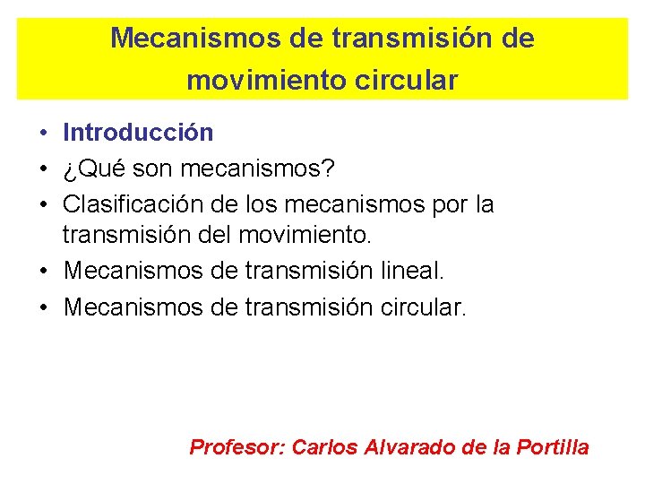 Mecanismos de transmisión de movimiento circular • Introducción • ¿Qué son mecanismos? • Clasificación