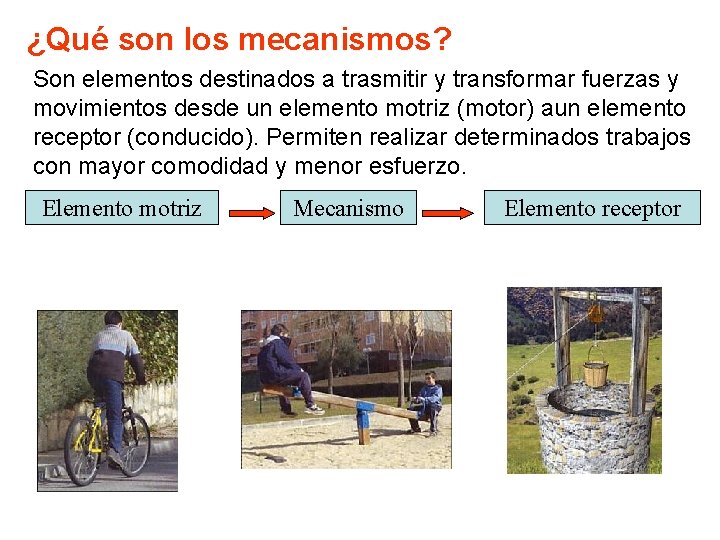 ¿Qué son los mecanismos? Son elementos destinados a trasmitir y transformar fuerzas y movimientos