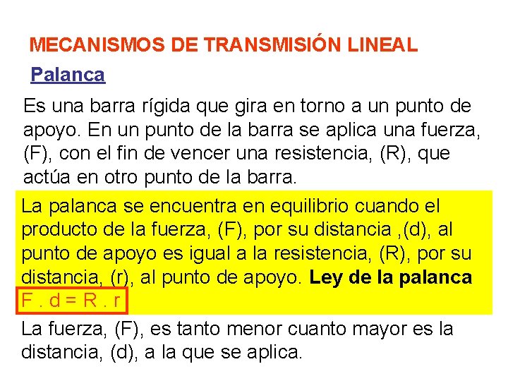 MECANISMOS DE TRANSMISIÓN LINEAL Palanca Es una barra rígida que gira en torno a