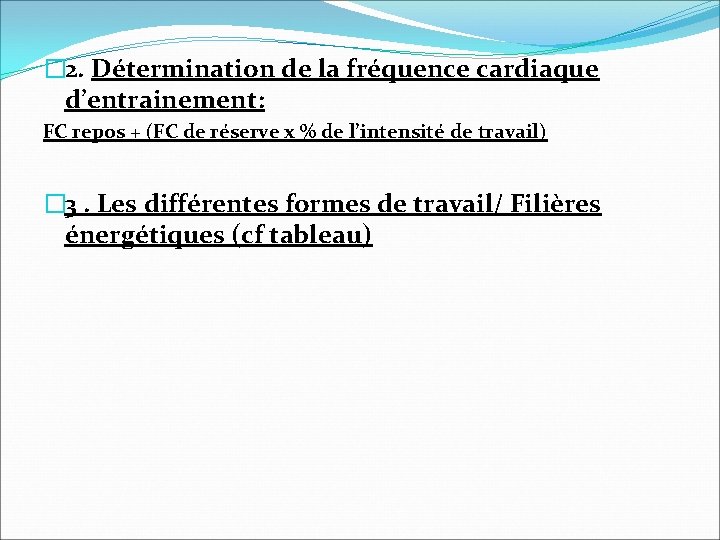 � 2. Détermination de la fréquence cardiaque d’entrainement: FC repos + (FC de réserve � 2. Détermination de la fréquence cardiaque d’entrainement: FC repos + (FC de réserve
