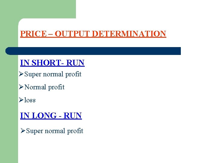 PRICE – OUTPUT DETERMINATION IN SHORT- RUN ØSuper normal profit ØNormal profit Øloss IN