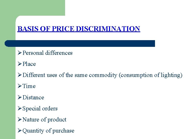 BASIS OF PRICE DISCRIMINATION ØPersonal differences ØPlace ØDifferent uses of the same commodity (consumption