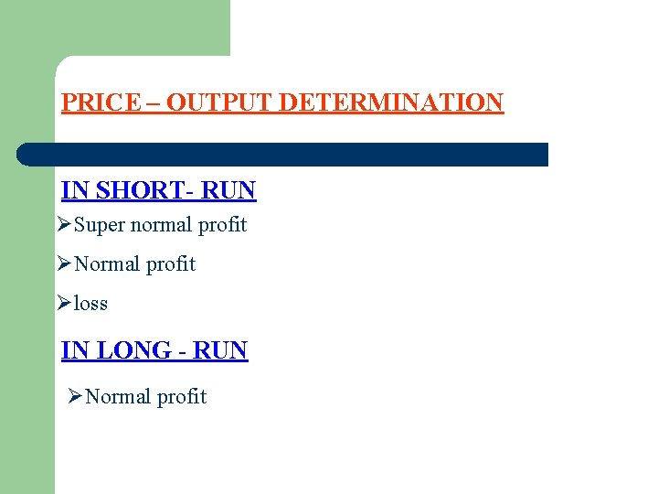 PRICE – OUTPUT DETERMINATION IN SHORT- RUN ØSuper normal profit ØNormal profit Øloss IN