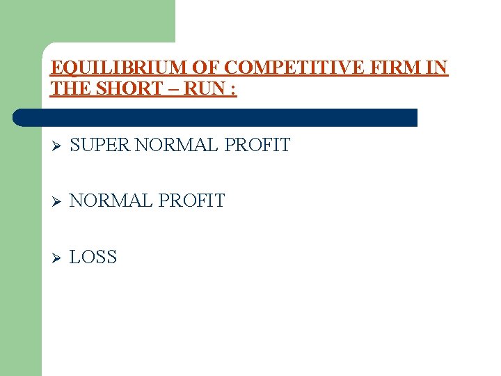 EQUILIBRIUM OF COMPETITIVE FIRM IN THE SHORT – RUN : Ø SUPER NORMAL PROFIT