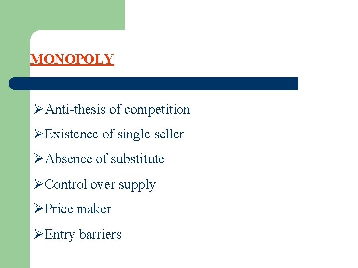 MONOPOLY ØAnti-thesis of competition ØExistence of single seller ØAbsence of substitute ØControl over supply