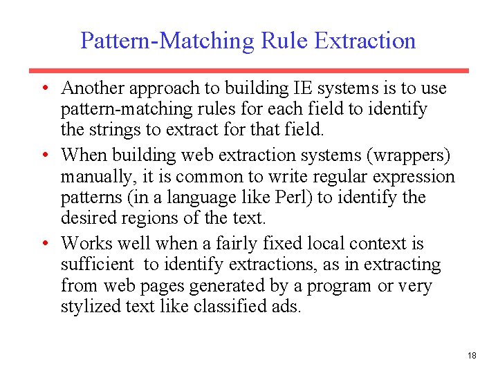 Pattern-Matching Rule Extraction • Another approach to building IE systems is to use pattern-matching