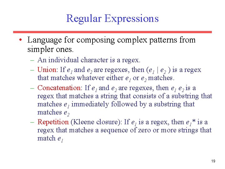 Regular Expressions • Language for composing complex patterns from simpler ones. – An individual