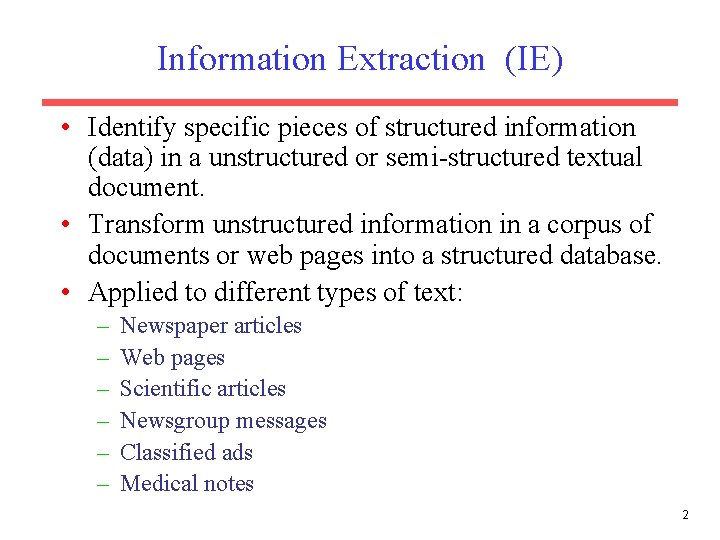 Information Extraction (IE) • Identify specific pieces of structured information (data) in a unstructured