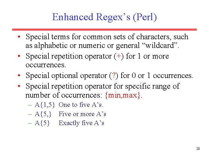 Enhanced Regex’s (Perl) • Special terms for common sets of characters, such as alphabetic