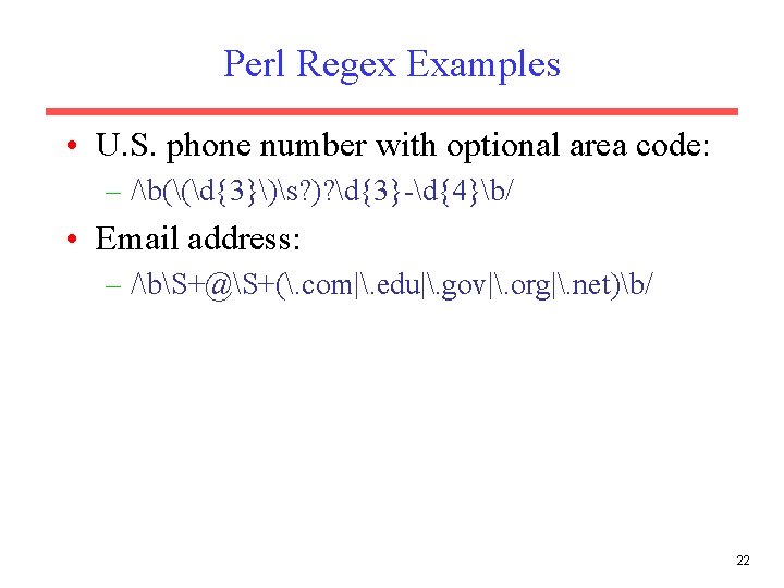 Perl Regex Examples • U. S. phone number with optional area code: – /b((d{3})s?