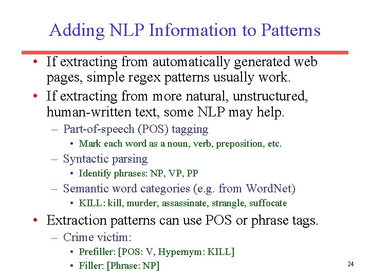 Adding NLP Information to Patterns • If extracting from automatically generated web pages, simple