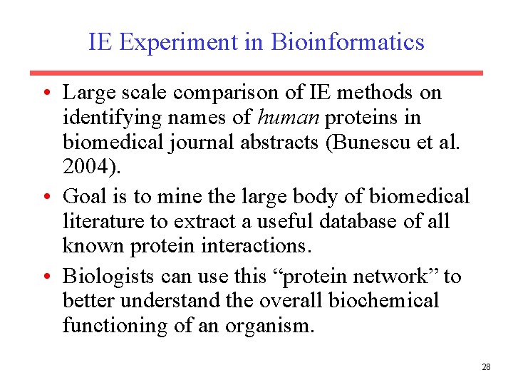 IE Experiment in Bioinformatics • Large scale comparison of IE methods on identifying names