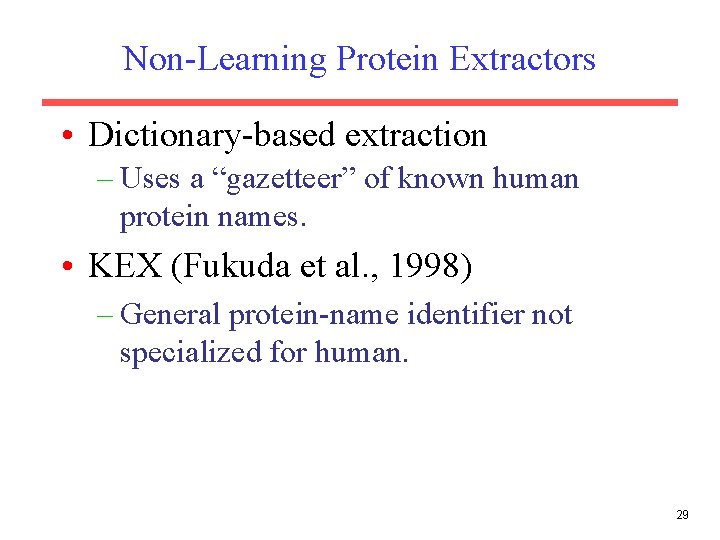 Non-Learning Protein Extractors • Dictionary-based extraction – Uses a “gazetteer” of known human protein