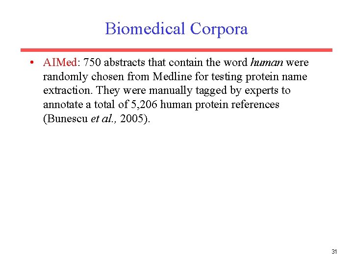 Biomedical Corpora • AIMed: 750 abstracts that contain the word human were randomly chosen