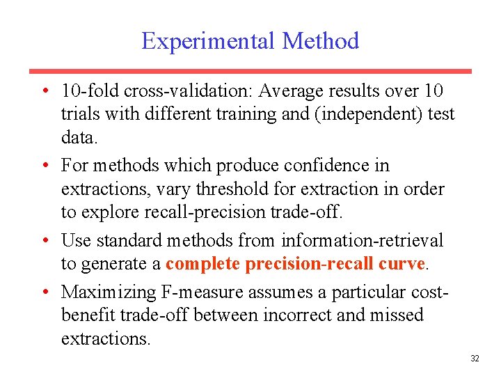 Experimental Method • 10 -fold cross-validation: Average results over 10 trials with different training