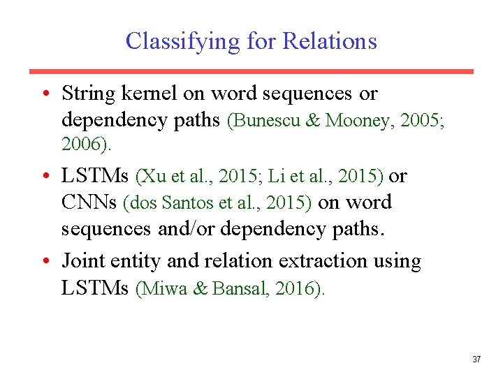 Classifying for Relations • String kernel on word sequences or dependency paths (Bunescu &