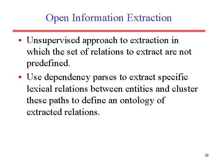 Open Information Extraction • Unsupervised approach to extraction in which the set of relations