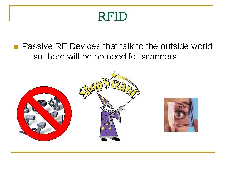 RFID n Passive RF Devices that talk to the outside world … so there