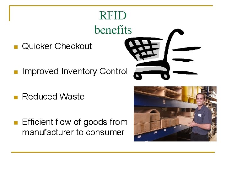 RFID benefits n Quicker Checkout n Improved Inventory Control n Reduced Waste n Efficient