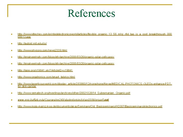 References n http: //www. idtechex. com/printedelectronicsworld/articles/flexible_organic_13_56_mhz_rfid_tag_is_a_cost_breakthrough_000 00613. asp n http: //autoid. mit. edu/cs/ n