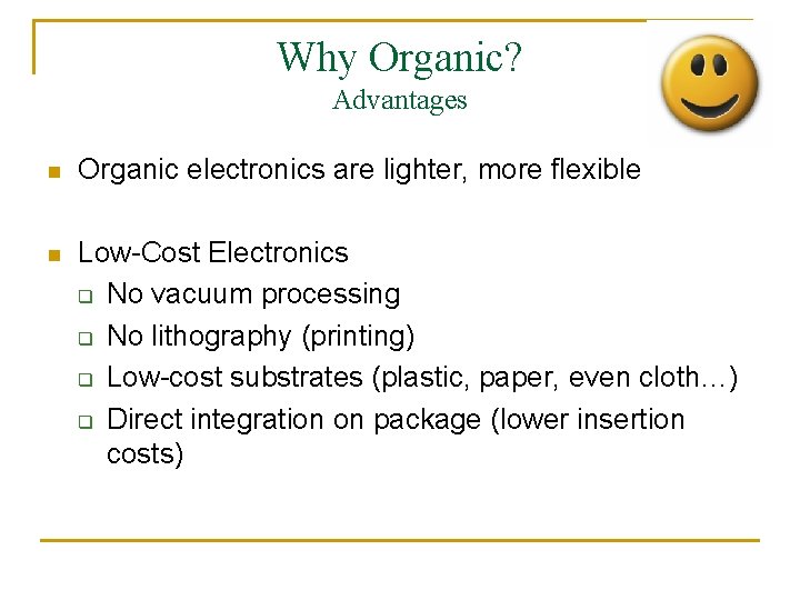 Why Organic? Advantages n Organic electronics are lighter, more flexible n Low-Cost Electronics q