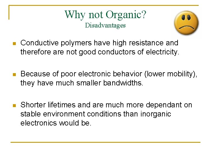 Why not Organic? Disadvantages n Conductive polymers have high resistance and therefore are not
