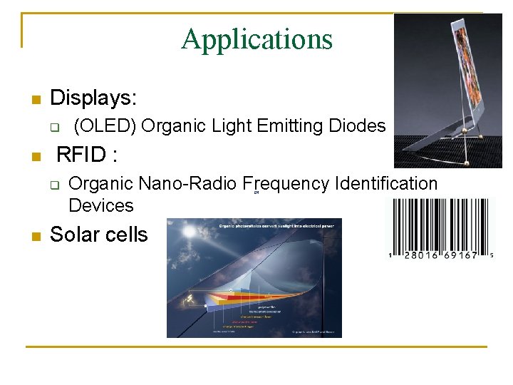 Applications n Displays: q n RFID : q n (OLED) Organic Light Emitting Diodes