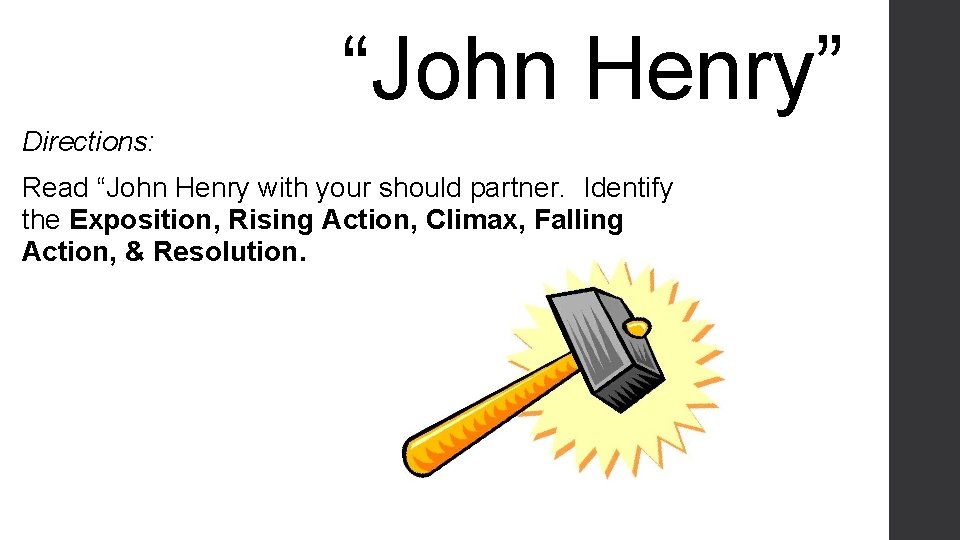 “John Henry” Directions: Read “John Henry with your should partner. Identify the Exposition, Rising