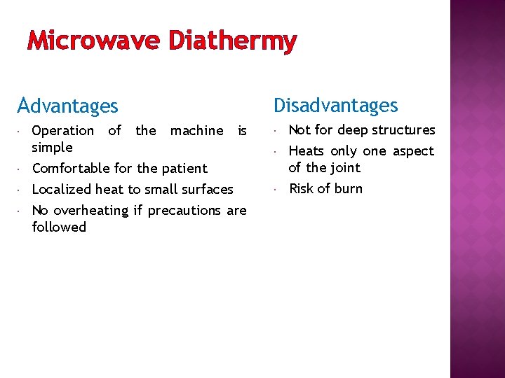 Microwave Diathermy Advantages Operation of the machine is simple Comfortable for the patient Localized