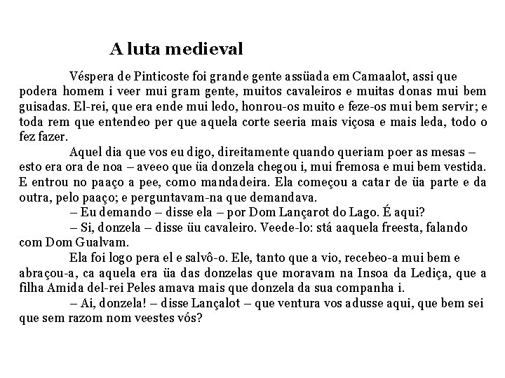 A luta medieval Véspera de Pinticoste foi grande gente assüada em Camaalot, assi que