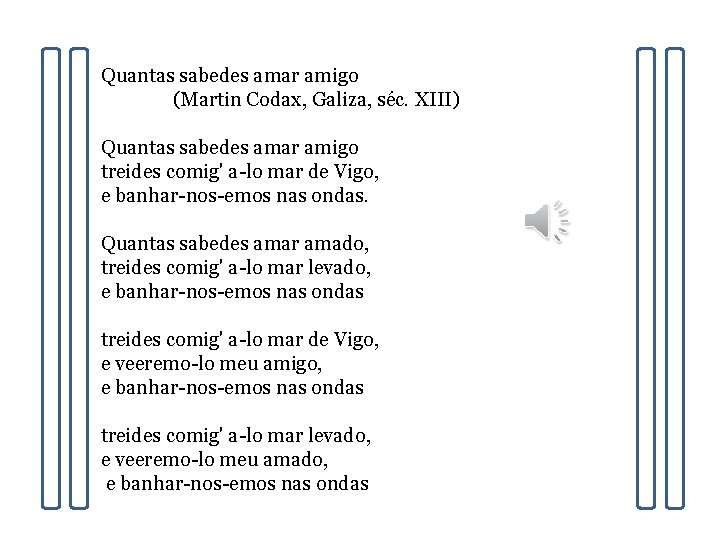 Quantas sabedes amar amigo (Martin Codax, Galiza, séc. XIII) Quantas sabedes amar amigo treides