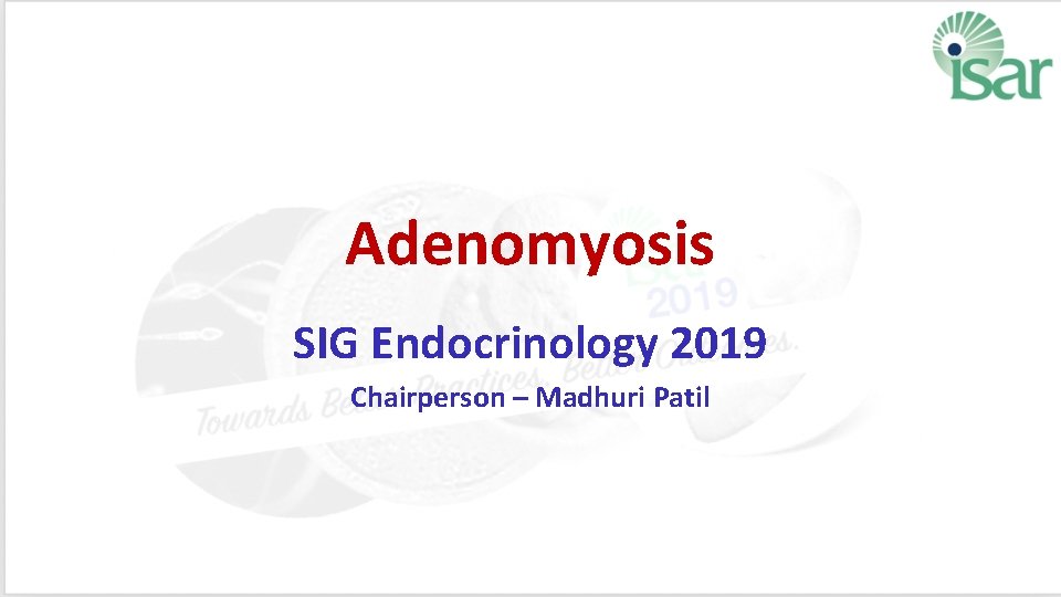 Adenomyosis SIG Endocrinology 2019 Chairperson – Madhuri Patil 