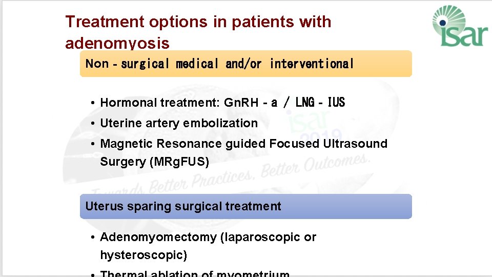 Treatment options in patients with adenomyosis Non‐surgical medical and/or interventional • Hormonal treatment: Gn.