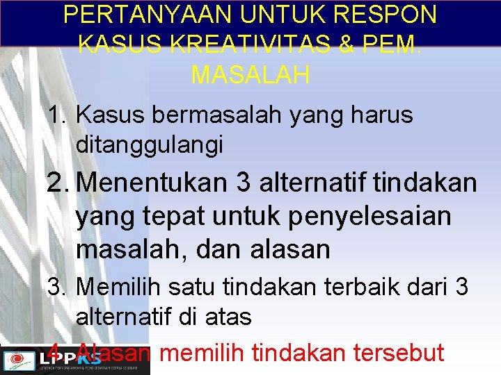 PERTANYAAN UNTUK RESPON KASUS KREATIVITAS & PEM. MASALAH 1. Kasus bermasalah yang harus ditanggulangi