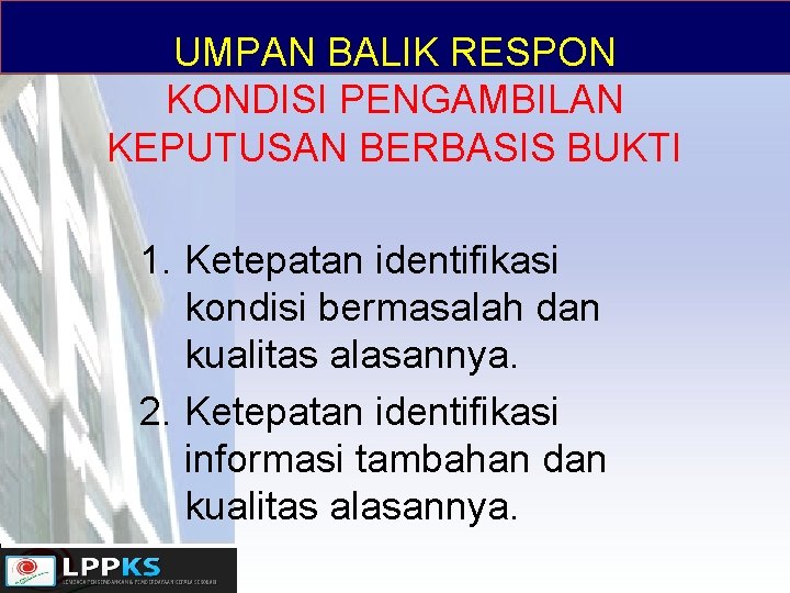 UMPAN BALIK RESPON KONDISI PENGAMBILAN KEPUTUSAN BERBASIS BUKTI 1. Ketepatan identifikasi kondisi bermasalah dan