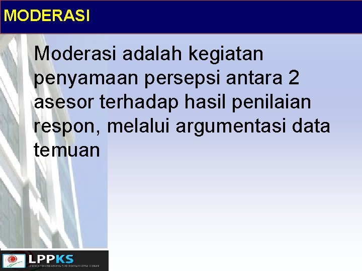MODERASI Moderasi adalah kegiatan penyamaan persepsi antara 2 asesor terhadap hasil penilaian respon, melalui